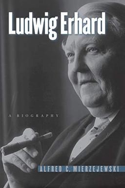 Ludwig Erhard: A Biography