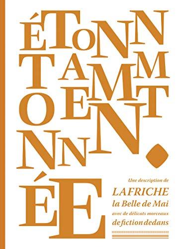 Etonnamment étonnée : une description de la Friche la Belle de mai avec de délicats morceaux de fiction dedans