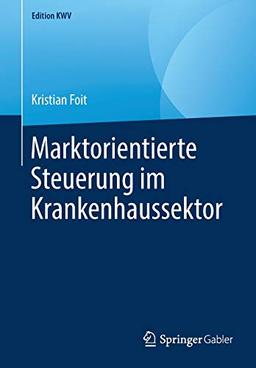 Marktorientierte Steuerung im Krankenhaussektor (Edition KWV)