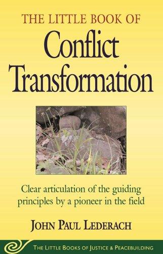 The Little Book of Conflict Transformation: Clear articulation of the guiding principles by a pioneer in the field (The Little Books of Justice and Peacebuilding Series)