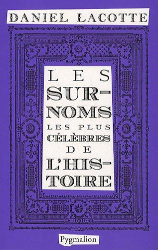 Les surnoms les plus célèbres de l'Histoire