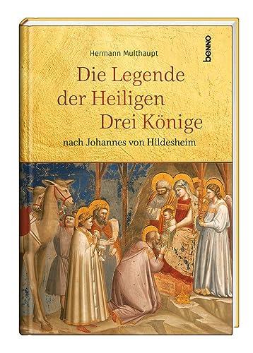 Die Legende der Heiligen Drei Könige: nach Johannes von Hildesheim