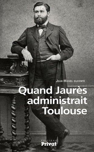 Quand Jaurès administrait Toulouse