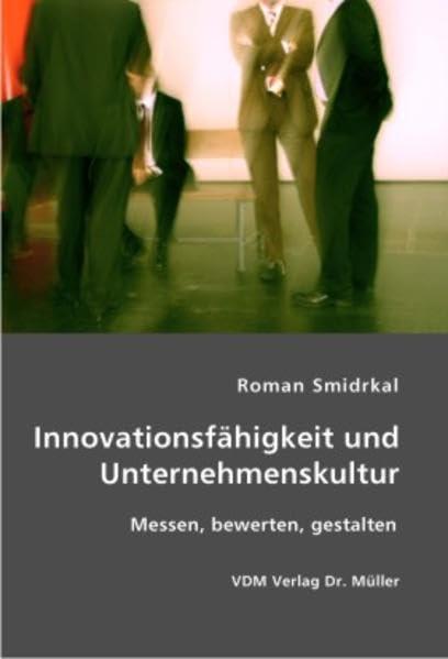 Innovationsfähigkeit und Unternehmenskultur: Messen, bewerten, gestalten