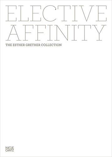 Elective Affinity. The Esther Grether Collection