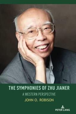 The Symphonies of Zhu Jianer: A Western Perspective (Music and Society in Asia, Band 1)