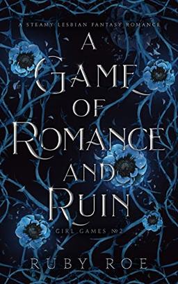 A Game of Romance and Ruin: A Steamy Lesbian Fantasy Romance (Girl Games, Band 2)