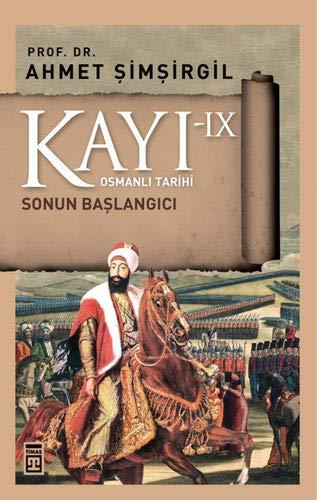 Kayi IX - Sonun Baslangici 9. Kitap: Osmanli Tarihi: Osmanlı Tarihi