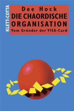 Die chaordische Organisation: Vom Gründer der VISA-Card