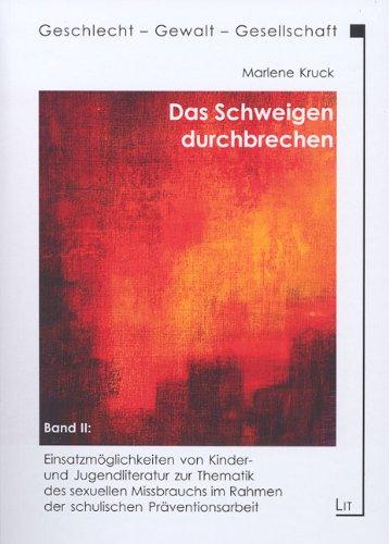 Das Schweigen durchbrechen 2: Einsatzmöglichkeiten von Kinder- und Jugendliteratur zur Thematik des sexuellen Missbrauchs im Rahmen der schulischen Präventionsarbeit