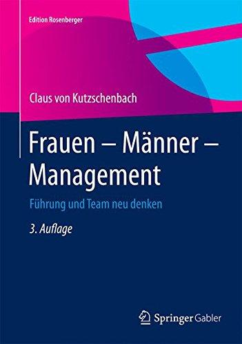 Frauen - Männer - Management: Führung und Team neu denken (Edition Rosenberger)