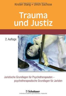 Trauma und Justiz: Juristische Grundlagen für Psychotherapeuten - psychotherapeutische Grundlagen für Juristen