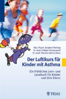 Der Luftikurs für Kinder mit Asthma. Ein fröhliches Lern- und Lesebuch für Kinder und ihre Eltern