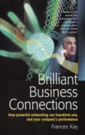 Brilliant Business Connections: How powerful networking can transform you and your company's performance