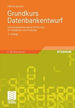 Grundkurs Datenbankentwurf: Eine Beispielorientierte Einführung für Studenten und Praktiker (German Edition)