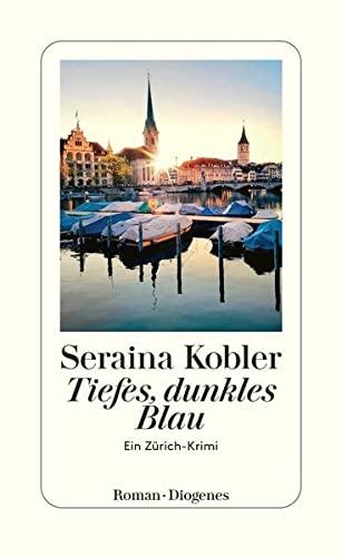 Tiefes, dunkles Blau: Ein Zürich-Krimi