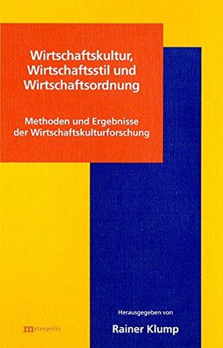 Wirtschaftskultur, Wirtschaftsstil und Wirtschaftsordnung: Methoden und Ergebnisse der Wirtschaftskulturforschung