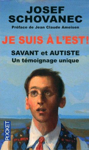 Je suis à l'Est ! : savant et autiste : un témoignage unique