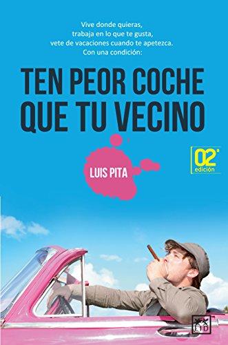 Ten Peor Coche Que Tu Vecino: Vive Donde Quieras, Trabaja En Lo Que Te Gusta, Vete de Vacaciones Cuando Te Apetezca (VIVA)