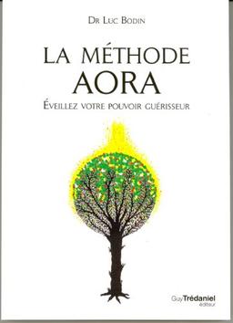 La méthode Aora : éveillez votre pouvoir guérisseur