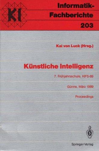 Künstliche Intelligenz: 7. Frühjahrsschule, KIFS-89, Günne, 11-19. März 1989. Proceedings (Informatik-Fachberichte, Band 203)