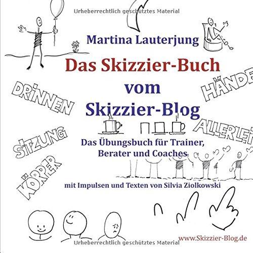 Das Skizzier-Buch: Das Übungsbuch für Trainer, Berater & Coaches