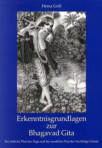 Erkenntnisgrundlagen zur Bhagavad Gita: Der östliche Pfad des Yoga und der westliche Pfad der Nachfolge Christi