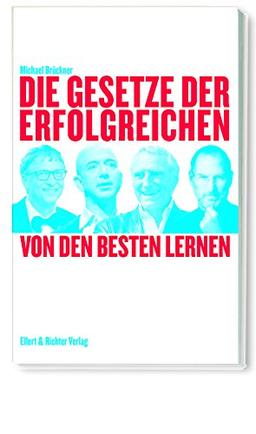 Die Gesetze der Erfolgreichen: Von den Besten lernen