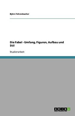 Die Fabel - Umfang, Figuren, Aufbau und Stil