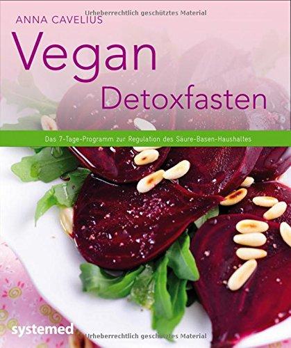 Vegan Detoxfasten: Das 7-Tage-Programm zur Regulation des Säure-Basen-Haushaltes.