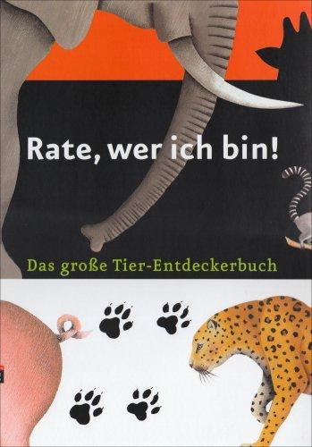 Rate, wer ich bin: Das große Tier-Entdeckerbuch