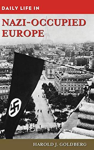 Daily Life in Nazi-Occupied Europe (The Greenwood Press Daily Life Through History Series)