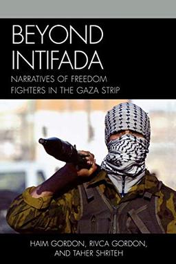 Beyond Intifada: Narratives of Freedom Fighters in the Gaza Strip