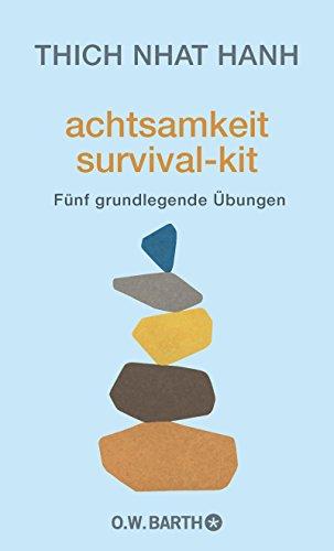 Achtsamkeit Survival-Kit: Fünf grundlegende Übungen