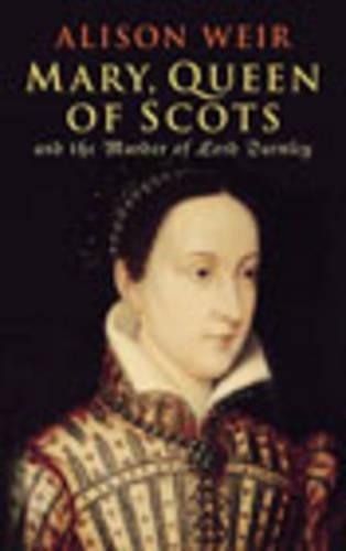 Mary Queen of Scots: And the Murder of Lord Darnley