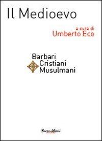 Il Medioevo. Barbari, cristiani, musulmani (Storia della civiltà europea)