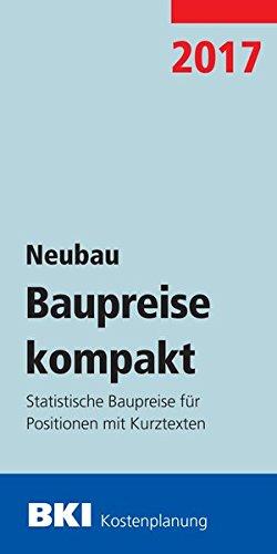 BKI Baupreise kompakt 2017 - Neubau: Statistische Baupreise für Positionen mit Kurztexten