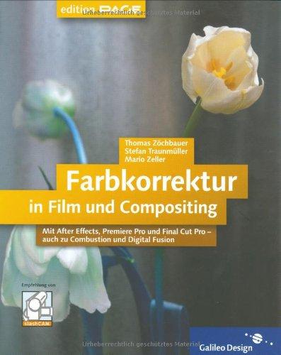 Farbkorrektur in Film und Compositing: Komplett in Farbe: Mit After Effects, Premiere Pro und Final Cut Pro - auch zu Combustion und Digital Fusion (Galileo Design)