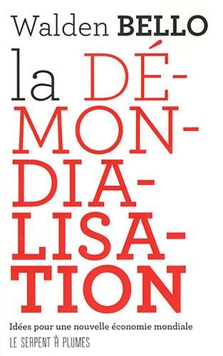 La démondialisation : idées pour une nouvelle économie mondiale