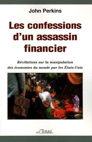 Les confessions d'un assassin financier : Révélations sur la manipulation des économies du monde par les Etats-Unis