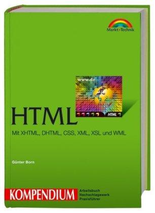 HTML Kompendium: Mit XHTML, DHTML, CSS, XML, XSL, und WML (Kompendium / Handbuch)