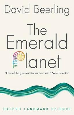 The Emerald Planet: How plants changed Earth's history (Oxford Landmark Science)