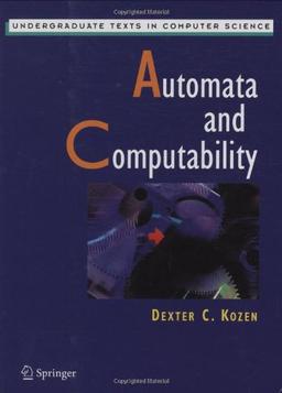 Automata and Computability (Undergraduate Texts in Computer Science)