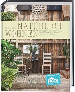 Natürlich Wohnen. Empfohlen von HGTV: Wohnideen für ein schönes und nachhaltiges Zuhause