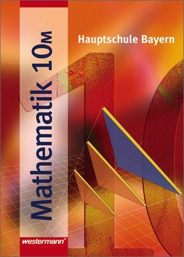 Mathematik - Ausgabe für Hauptschulen: Mathematik - Ausgabe 2004 für Hauptschulen in Bayern: Schülerband 10 M