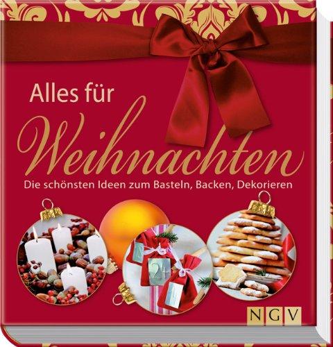 Alles für Weihnachten: Die schönsten Ideen zum Basteln, Backen, Dekorieren