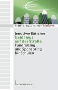 Geld liegt auf der Strasse. Fundraising und Sponsoring für Schulen