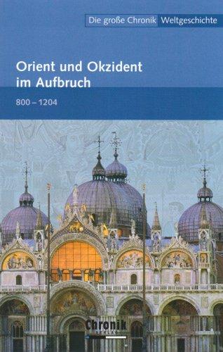 Die große Chronik Weltgeschichte 08. Orient und Okzident im Aufbruch: 800-1204