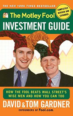 The Motley Fool Investment Guide: How The Fool Beats Wall Street's Wise Men And How You Can Too