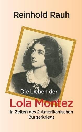 Die Lieben der Lola Montez in Zeiten des 2. Amerikanischen Bürgerkriegs